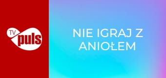 Nie igraj z aniołem S1E25