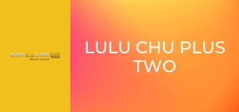 Lulu Chu Plus Two