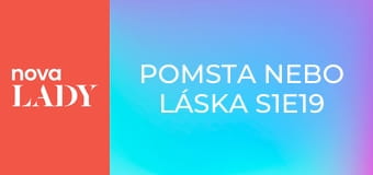 Pomsta nebo láska S1E19