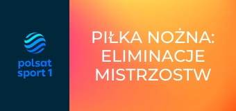 Piłka nożna: Eliminacje Mistrzostw Świata strefy UEFA