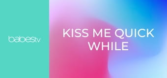 Kiss me quick while nobodys home E1381