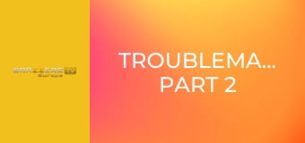 Troublemakerzz: Part 2