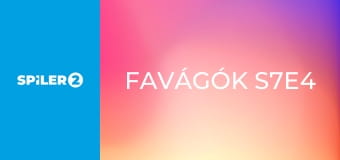 Favágók S7E4