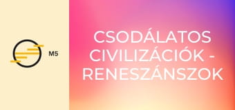 Csodálatos civilizációk - Reneszánszok