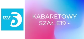 Kabaretowy szał E19 - Kabaret Ani Mru Mru