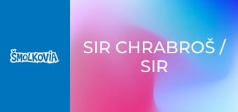 Sir Chrabroš / Sir Chrabroš