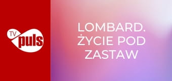 Lombard. Życie pod zastaw S18E6