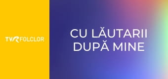 Cu lăutarii după mine