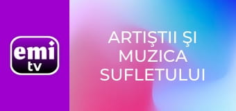 Artiştii şi muzica sufletului tău