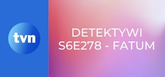 Detektywi S6E278 - Fatum