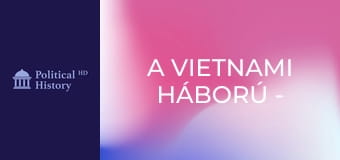 A vietnami háború - 3. rész A vietnami háború - 3. rész