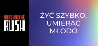 Żyć szybko, umierać młodo