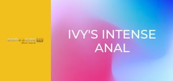 Ivy's Intense Anal