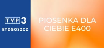 Piosenka dla Ciebie E400