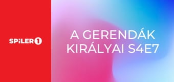 A gerendák királyai S4E7 - Gyí!