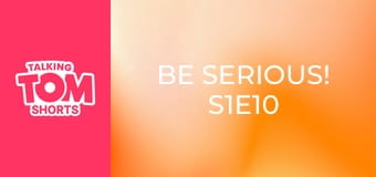 Be Serious! S1E10
