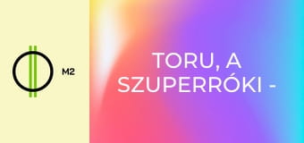 Toru, a szuperróki - Az ötletszívóka