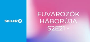 Fuvarozók háborúja S2E21 - Episode 21