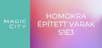 Homokra épített várak S1E3