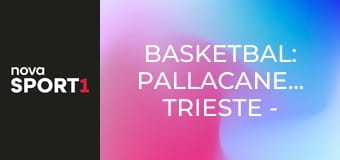 Basketbal: Pallacanestro Trieste - Igokea m:tel