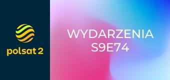 Wydarzenia S9E74