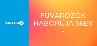 Fuvarozók háborúja S6E9 - Minigolf és masszív fejfájás