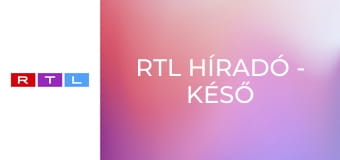 RTL Híradó - Késő esti kiadás E44