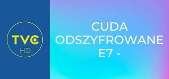 Cuda odszyfrowane E7 - Francuski uzdrowiciel, walka z demonami i połykacze ognia