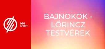 Bajnokok - Lőrincz testvérek