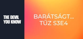 Barátságtalan tűz S3E4 Barátságtalan tűz S3E4