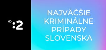 Najväčšie kriminálne prípady Slovenska E16 - Unínska lúpež