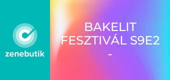 Bakelit fesztivál S9E2 - Episode 2 Bakelit fesztivál S9E2 - Episode 2