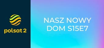 Nasz nowy dom S15E7
