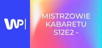 Mistrzowie kabaretu S12E2 - Nowaki