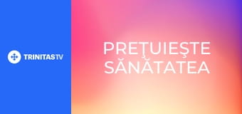 Preţuieşte sănătatea