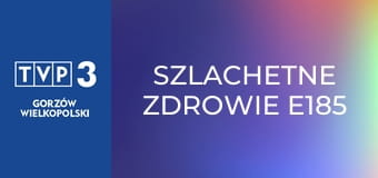 Szlachetne zdrowie E185