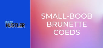 Small-Boob Brunette Coeds