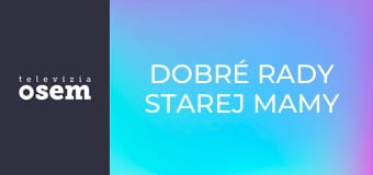 Dobré rady starej mamy