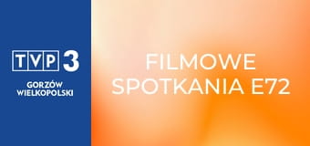 Filmowe spotkania E72 Filmowe spotkania E72