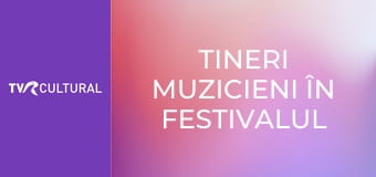 Tineri muzicieni în Festivalul Enescu