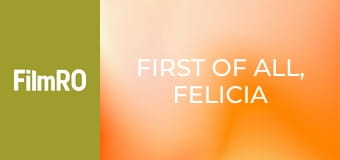 Felicia, înainte de toate