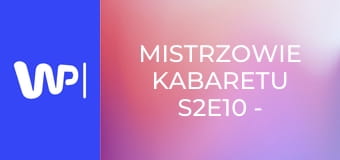 Mistrzowie kabaretu S2E10 - Kabaret pod Wyrwigroszem