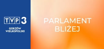 Parlament bliżej