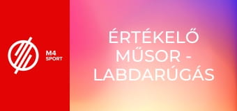Értékelő műsor - Labdarúgás Értékelő műsor - Labdarúgás