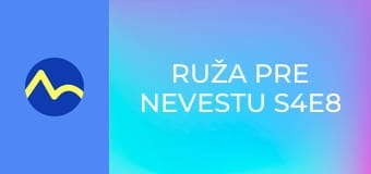 Ruža pre nevestu S4E8