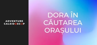 Dora în căutarea Orașului Secret
