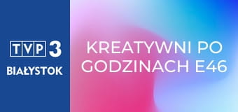 Kreatywni po godzinach E46