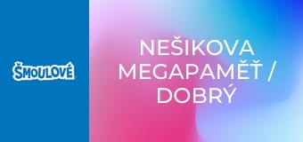 Nešikova megapaměť / Dobrý soused