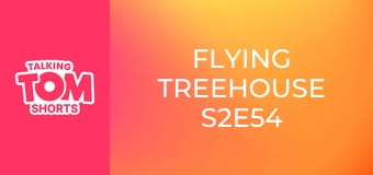 Flying Treehouse S2E54