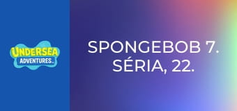 SpongeBob 7. séria, 22. časť